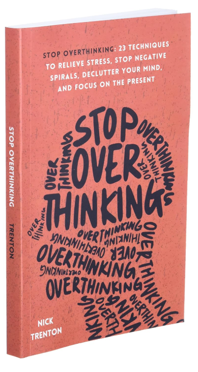Stop Overthinking: 23 Techniques to Relieve Stress, Stop Negative Spirals, Declutter Your Mind, and Focus on the Present (The Path to Calm)
